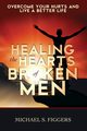 Healing the Hearts of Broken Men, Figgers Michael S.