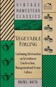Vegetable Forcing - Containing Information on Greenhouse Construction, Management and Frame Culture, Watts Ralph L.