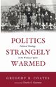 Politics Strangely Warmed, Coates Gregory R.