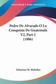 Pedro De Alvarado O La Conquista De Guatemala V2, Part 2 (1886), De Mobellan Sebastian