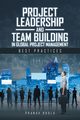 Project Leadership and Team Building in Global Project Management, Bhola Pranav