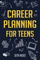 Career Planning for Teens, Hicks Seth