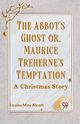 The Abbot's Ghost Or, Maurice Treherne's Temptation A Christmas Story, May Alcott Louisa