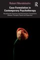 Case Formulation in Contemporary Psychotherapy, Mendelsohn Robert