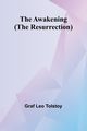 The Awakening; (The Resurrection), Tolstoy graf Leo