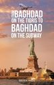 From Baghdad on the Tigris to Baghdad on the Subway, Hindo Walid A.