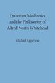 Quantum Mechanics and the Philosophy of Alfred North Whitehead, Epperson Michael