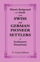 Historic Background and Annals of the Swiss and German Pioneer Settlers of Southeastern Pennsylvania, Eshleman H. Frank