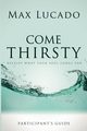 Come Thirsty Participant's Guide, Lucado Max