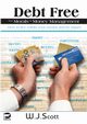 Debt Free, The Morals of Money Management, Scott W.J.