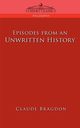 Episodes of an Unwritten History, Bragdon Claude Fayette