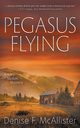 Pegasus Flying, McAllister Denise F.