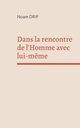 Dans la rencontre de l'Homme avec lui-m?me, Drif Noam