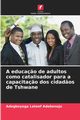 A educa?o de adultos como catalisador para a capacita?o dos cidad?os de Tshwane, Adebonojo Adegboyega Lateef