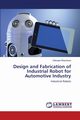 Design and Fabrication of Industrial Robot for Automotive Industry, Bhaskaran Ethirajan