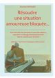 Rsoudre une situation amoureuse bloque..., Menard Martine