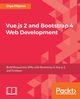Vue.js 2 and BootStrap 4 Web Development, Filipova Olga