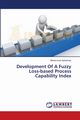 Development Of A Fuzzy Loss-based Process Capability Index, Abdolshah Mohammad