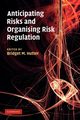 Anticipating Risks and Organising Risk Regulation, 