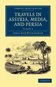 Travels in Assyria, Media, and Persia - Volume 2, Buckingham James Silk