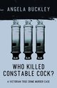 Who Killed Constable Cock?, Buckley Angela