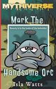 Mork The Handsome Orc, Watts Isla