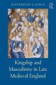 Kingship and Masculinity in Late Medieval England, Lewis Katherine