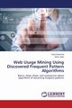 Web Usage Mining Using Discovered Frequent Pattern Algorithms, Soleimani Farid