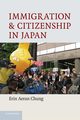 Immigration and Citizenship in Japan, Chung Erin Aeran