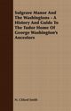 Sulgrave Manor And The Washingtons - A History And Guide To The Tudor Home Of George Washington's Ancestors, Smith H. Cliford