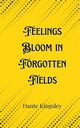 Feelings Bloom in Forgotten Fields, Kingsley Dante