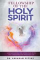 FELLOWSHIP WITH THE HOLY SPIRIT, PETERS DR. ABRAHAM