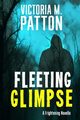 Fleeting Glimpse, Patton Victoria M.