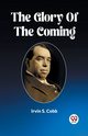 The Glory Of The Coming, Cobb Irvin S.