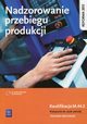 Nadzorowanie przebiegu produkcji Podrcznik do nauki zawodu Kwalifikacja M.44.2, Kowalczyk Stanisaw