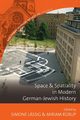 Space and Spatiality in Modern German-Jewish History, 