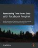 Forecasting Time Series Data with Facebook Prophet, Rafferty Greg