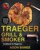 Traeger Grill & Smoker Cookbook for Beginners, Banee Adon