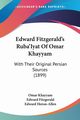 Edward Fitzgerald's Ruba'Iyat Of Omar Khayyam, Khayyam Omar