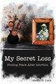 My Secret Loss (Finding Peace After Abortion), Luck Sheila M.