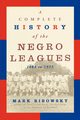 A Complete History of the Negro Leagues, 1884 to 1955, Ribowsky Mark