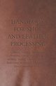 Handbook for Shoe and Leather Processing - Leathers, Tanning, Fatliquoring, Finishing, Oiling, Waterproofing, Spotting, Dyeing, Cleaning, Polishing, R, Anon