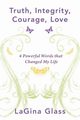 Truth, Integrity, Courage, Love, Glass Lagina