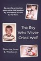 The Boy Who Never Cried Wolf, Wischer Jr Detective James B.