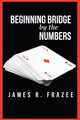 Beginning Bridge by the Numbers, Frazee James  R.