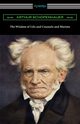 The Wisdom of Life and Counsels and Maxims, Schopenhauer Arthur
