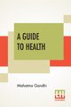 A Guide To Health, Gandhi Mahatma