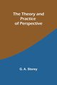 The Theory and Practice of Perspective, Storey G. A.