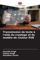 Transmission de texte ? l'aide du cryptage et du mod?le de couleur RVB, Singh Sourabh