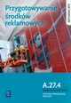 Przygotowanie rodkw reklamowych. Kwalifikacja A.27.4. Podrcznik do nauki zawodu technik organizacji reklamy, Kargiel Alina, Pika Robert, Zadrona Dorota